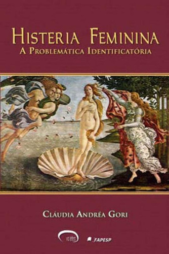 Histeria Feminina - A Problematica Identificatoria, De Gori, Claudia Andrea. Editora Via Lettera, Capa Mole, Edição 1ª Edição - 2007