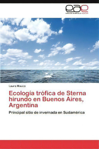 Ecologia Trofica De Sterna Hirundo En Buenos Aires, Argentina, De Laura Mauco. Eae Editorial Academia Espanola, Tapa Blanda En Español