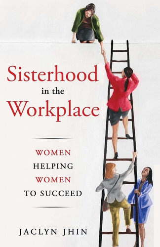 Libro Sisterhood In The Workplace: Women Helping Women Suc