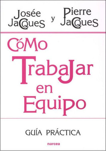 Como Trabajar En Equipo, De Jacques, Josee. Editorial Narcea En Español