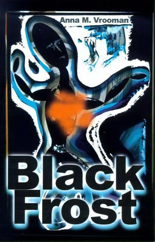 Black Frost, De Anna M Vrooman. Editorial Writers Club Press, Tapa Blanda En Inglés