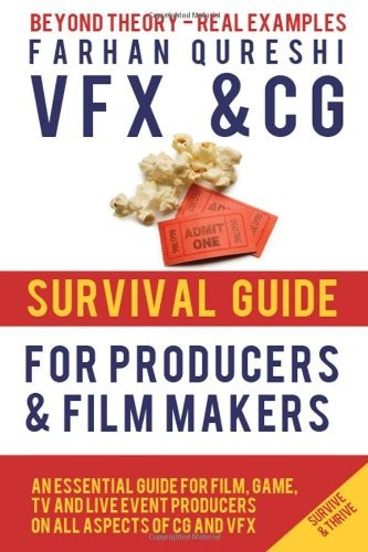 Vfx And Cg Survival Guide For Producers And Filmmakers (vfx 