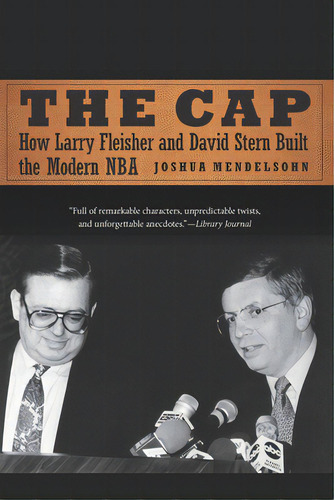 The Cap: How Larry Fleisher And David Stern Built The Modern Nba, De Mendelsohn, Joshua. Editorial Univ Of Nebraska Pr, Tapa Blanda En Inglés