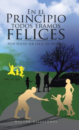 Libro En El Principio Todos Eramos Felices : Hoy Puede Se...