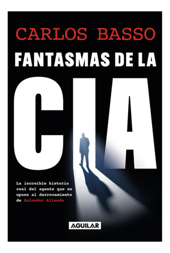 Fantasmas De La Cia, De Basso Prieto; Carlos. Editorial Aguilar, Tapa Blanda En Español, 2023