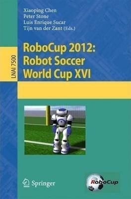 Robocup 2012: Robot Soccer World Cup Xvi - Xiaoping Chen ...