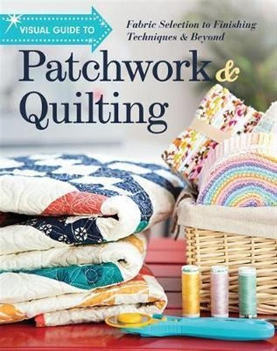 Visual Guide To Patchwork & Quilting - 