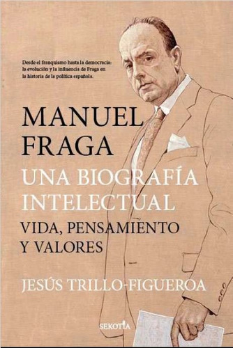 Una Biografia Intelectual Manuel Fraga, De Trillo-figueroa Jesus. Editorial Sekotia, Tapa Blanda En Español / Castellano, 2024