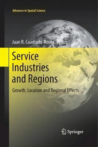 Service Industries And Regions, De Juan R. Cuadrado-roura. Editorial Springer Verlag Berlin Heidelberg Gmbh Co Kg, Tapa Blanda En Inglés