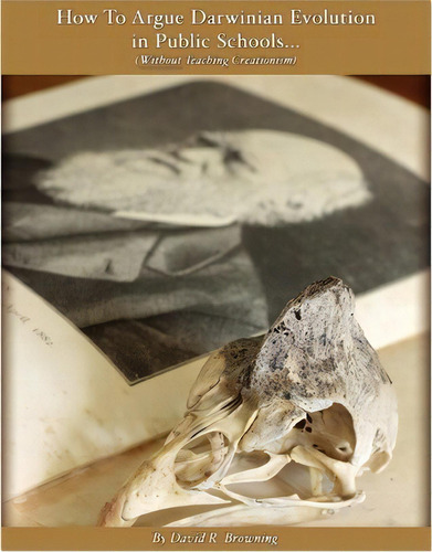How To Argue Darwinian Evolution In Public Schools..., De David R Browning. Editorial Createspace Independent Publishing Platform, Tapa Blanda En Inglés