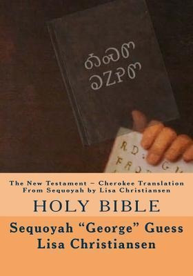 The New Testament Cherokee Translation From Sequoyah By L...