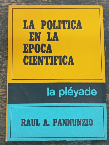 La Politica En La Epoca Cientifica * Raul  Pannunzio *