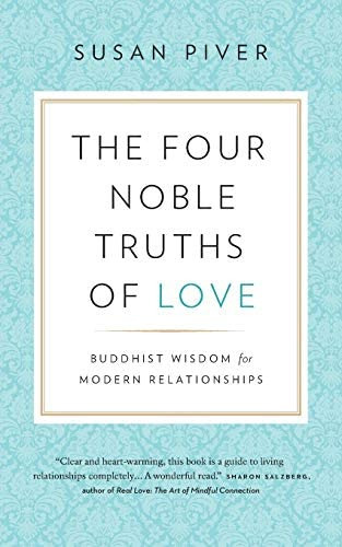 The Four Noble Truths of Love: Buddhist Wisdom for Modern Relationships, de Piver, Susan. Editorial Lionheart Press, tapa blanda en inglés