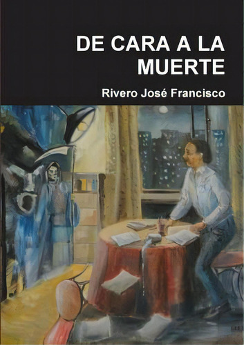 De Cara A La Muerte, De José Francisco, Rivero. Editorial Lulu Pr, Tapa Blanda En Español
