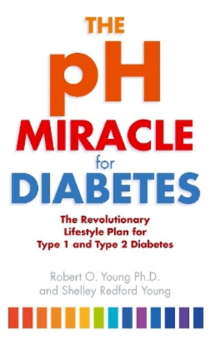 The Ph Miracle For Diabetes - Robert O. Young. Ebs