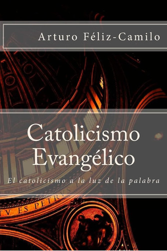 Libro: Catolicismo Evangélico: El Catolicismo A La Luz De La