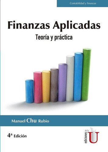 Finanzas Aplicadas. Teoría Y Práctica. 4ta Edic., De Manuel Chu Rubio. Editorial Ediciones De La U, Tapa Blanda En Español, 2019