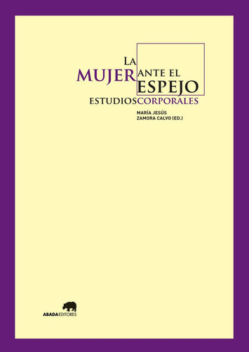 La mujer ante el espejo: estudios corporales, de Varios autores. Editorial Abada Editores, tapa blanda en español