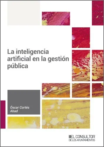 La Inteligencia Artificial En La Gestion Publica, De Cortes Abad, Oscar., Vol. 1. Editorial El Consultor De Los Ayuntamientos, Tapa Blanda En Español