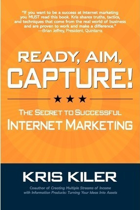Ready, Aim, Capture! The Secret To Successful Internet Ma...
