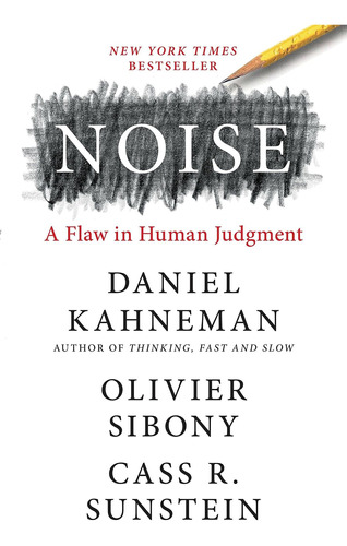 Book: Noise: A Flaw In Human Judgment - Daniel Kahneman 