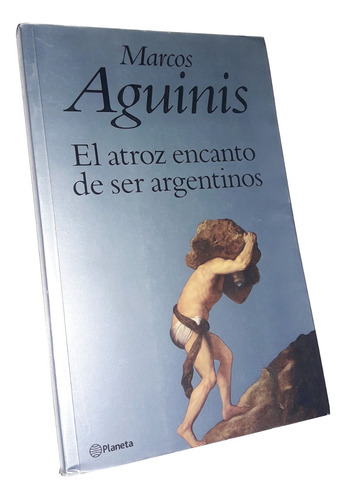 El Atroz Encanto De Ser Argentinos - Marcos Aguinis