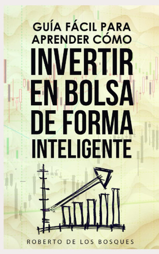 Libro: Guía Fácil Para Aprender Cómo Invertir En Bolsa De Fo