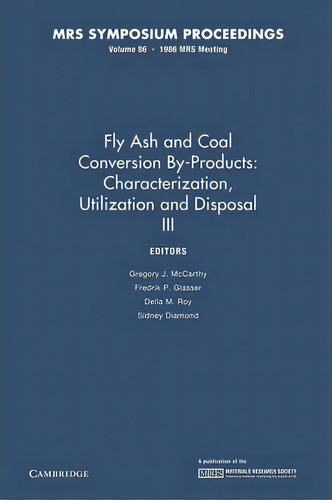 Mrs Proceedings Fly Ash And Coal Conversion By-products: Characterization, Utilization And Dispos..., De Gregory J. Mccarthy. Editorial Cambridge University Press, Tapa Blanda En Inglés