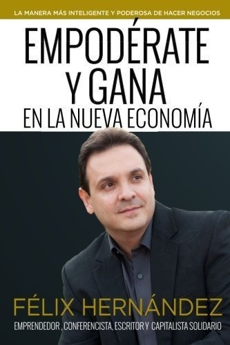 Empoderate Y Gana En La Nueva Economia Por Felix..., De Hernandez, Fe. Editorial Blue Success Publishing En Español