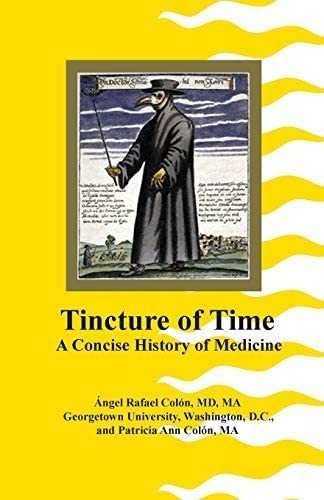 Tincture Of Time: A Concise History Of Medicine, De Colon, Angel Rafael. Editorial Createspace Independent Publishing Platform, Tapa Blanda En Inglés