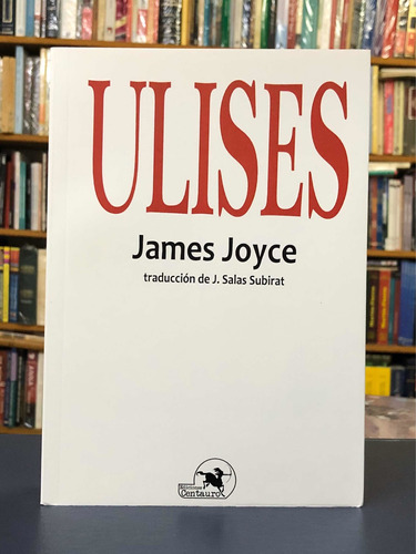 Ulises - James Joyce - Traducción Salas Subirat - Centauro