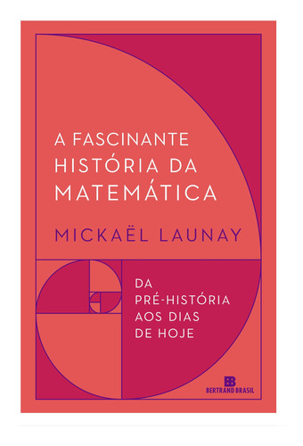 A fascinante história da matemática, de Launay, Mickaël. Editorial Editora Bertrand Brasil Ltda., tapa mole en português, 2019