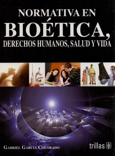 Normativa En Bioética, Derechos Humanos, Salud Y Vida 