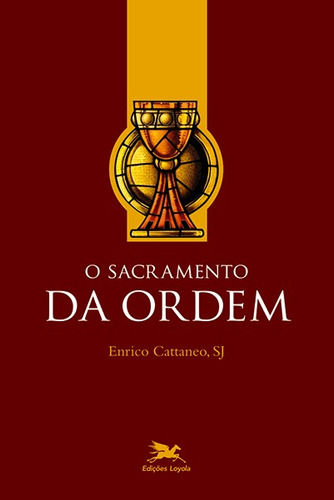 O sacramento da ordem, de Cattaneo, Enrico. Editora Associação Jesuítica de Educação e Assistência Social - Edições Loyola, capa mole em português, 2008