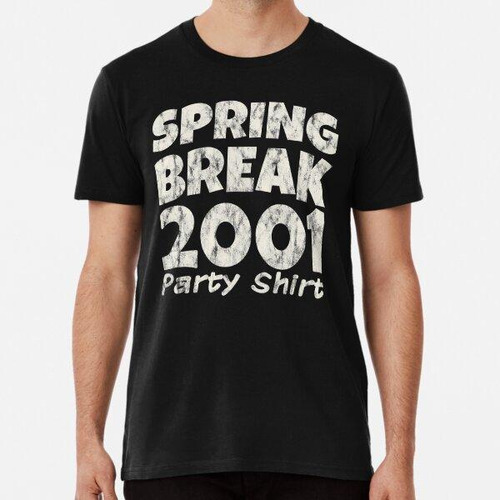 Remera Spring Break Party Shirt 2001 Vacaciones De Primavera