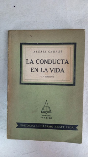 La Conducta En La Vida - Alexis Carrel - Guillermo Kraft