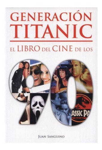 Generación Titanic El Libro Del Cine De Los 90 Juan Sanguino