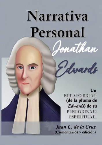 Narrativa Personal: Un Relato Breve (de La Pluma De Edwards) De Su Peregrinaje Espiritual, (spanish Edition), De Edwards, Rev. Jonathan. Editorial Oem, Tapa Blanda En Español
