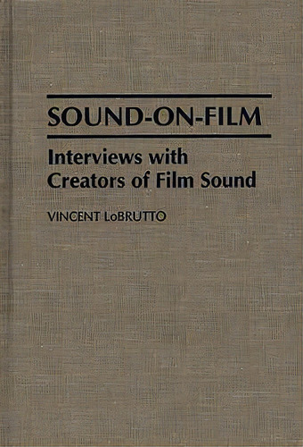 Sound-on-film : Interviews With Creators Of Film Sound, De Vincent Lobrutto. Editorial Abc-clio, Tapa Dura En Inglés