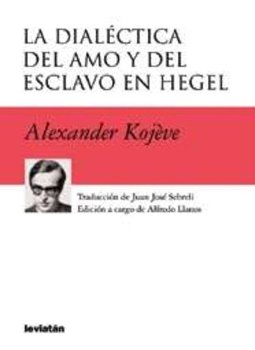 Dialectica Del Amo Y El Esclavo - Alexander Kojeve