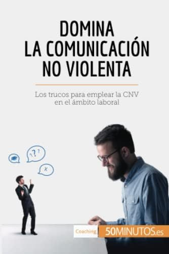 Libro: Domina La Comunicación No Violenta: Los Trucos Para E