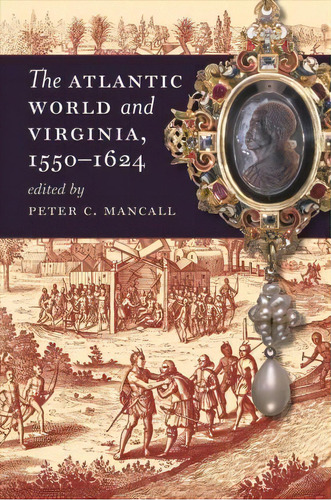 The Atlantic World And Virginia, 1550-1624, De Peter C. Mancall. Editorial The University Of North Carolina Press, Tapa Blanda En Inglés