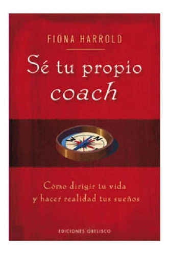 Sé Tu Propio Coach Y Mejora Tu Vida