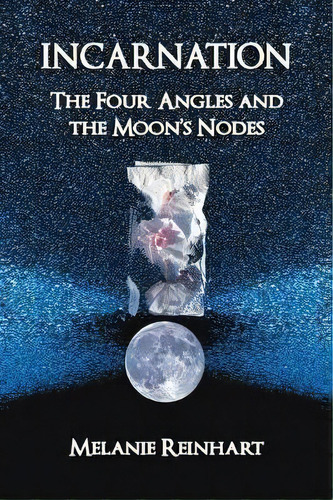 Incarnation : The Four Angles And The Moon's Nodes, De Melanie Reinhart. Editorial Starwalker Press, Tapa Blanda En Inglés