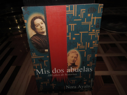 Mis Dos Abuelas. 100 Años De Historia. Nora Ayala. M-1285