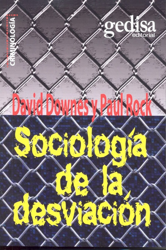 Sociología de la desviación: Una guía sobre las teorías del delito, de Downes, David. Serie Criminología Editorial Gedisa en español, 2011