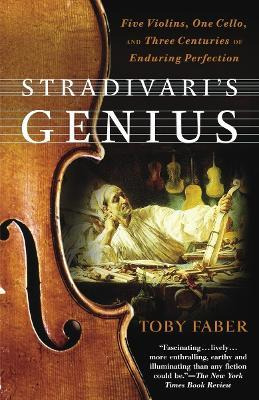 Stradivari's Genius : Five Violins, One Cello, And Three ...