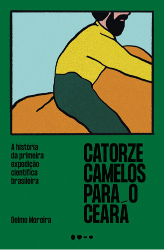 Catorze camelos para o Ceará: A história da primeira expedição científica brasileira, de Moreira, Delmo. Editora Todavia, capa mole em português, 2021