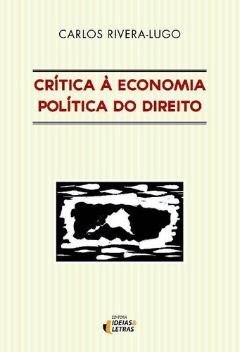 Crítica À Economia Política Do Direito, De Rivera-lugo, Carlos. Editora Editora Ideias E Letras Em Português