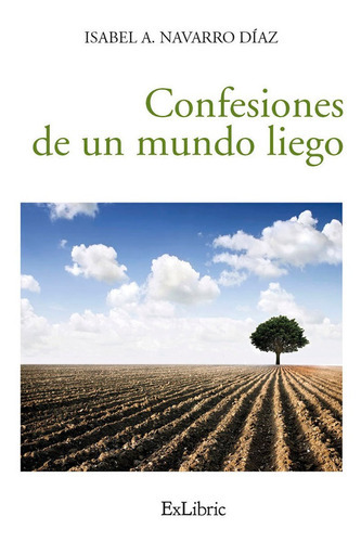 Confesiones De Un Mundo Liego, De Isabel A. Navarro Díaz. Editorial Exlibric, Tapa Blanda En Español